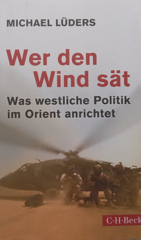 Wer den Wind sät: Was westliche Politik im Orient anrichtet (German) | Michael Lüders