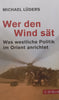 Wer den Wind sät: Was westliche Politik im Orient anrichtet (German) | Michael Lüders