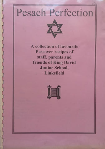 Pesach Perfection: A Collection of Favourite Passover Recipes (King David Junior School, Linksfield)