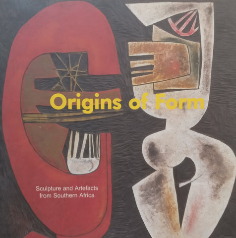 Origins of Form: Sculpture and Artefacts from Southern Africa (Catalogue to Accompany the Exhibition)