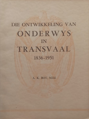 Die Ontwikkeling van Onderwys in Transvaal, 1836-1951 (Afrikaans) | A. K. Bot
