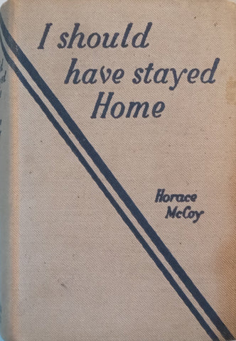 I Should Have Stayed Home (First Ed. 1938) | Horace McCoy