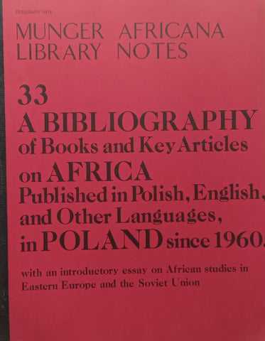 A Bibliography of Books and Key Articles on Africa Published in Polish, English and Other Languages, in Poland Since 1960 (Munger Africana Library Notes No. 33)