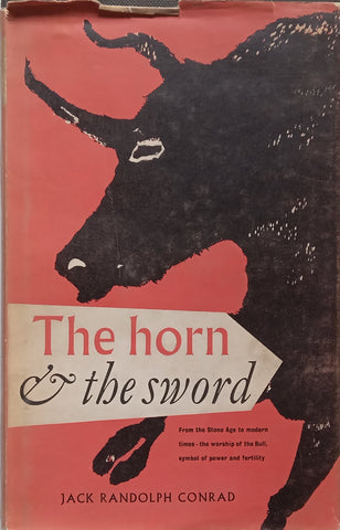 The Horn and the Sword: The History of the Bull as Symbol of Power and Fertility | Jack Randolph Conrad