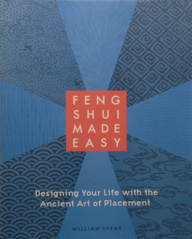 Feng Shui Made Easy: Designing Your Life with the Ancient Art of Placement | William Spear