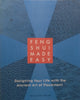 Feng Shui Made Easy: Designing Your Life with the Ancient Art of Placement | William Spear