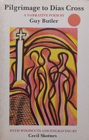 Pilgrimage to Dias Cross: A Narrative Poem (Illustrated by Cecil Skotnes) | Guy Butler