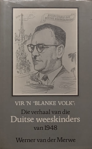 Vir ‘n “Blanke Volk”: Die Verhaal van die Duitse Weeskinders van 1948 (Afrikaans) | Werner van der Merwe