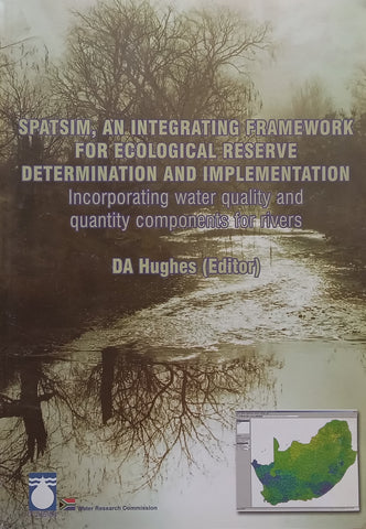 Spatsim, An Integrating Framework for Ecological Reserve Determination and Implementation, Incorporating Water Quality and Quantity Components for Rivers | D. A. Hughes (Ed.)