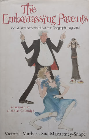 The Embarrassing Parents: Social Stereotypes from the Telegraph Magazine | Victoria Mather &amp; Sue Macartney-Snape