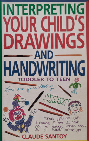 Interpreting Your Child’s Drawing and Handwriting: Toddler to Teen | Claude Santoy