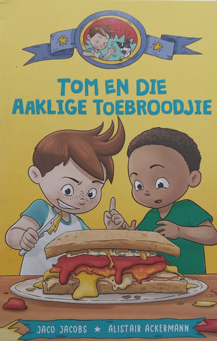 Tom en die Aaklige Toebroodjie (Afrikaans Young Reader) | Jaco Jacobs &amp; Alistair Ackermann