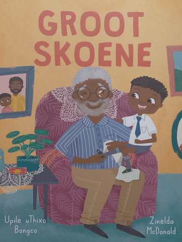 Groot Skoene (Larger-Format Afrikaans Children’s Book) | Upile uThixo Bongco &amp; Zinelda McDonald