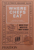 Where Chefs Eat: A Guide to Chefs’ Favourite Restaurants | Joe Warwick (Ed.)