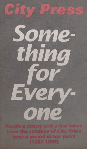 Something for Everyone: People’s Poetry and Prose Taken from the Columns of City Press Over a Period of Ten Years (1982-1992) | Qedusizi Buthelezi (Ed.)