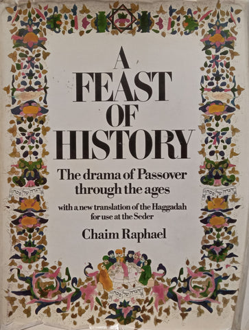 A Feast of History: The Drama of Passover Through the Ages, with a New Translation of the Haggadah for Use at the Seder | Chaim Raphael