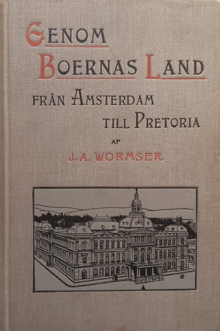 Genom Boernas Land: Fran Amsterdam till Pretoria (Swedish, Published 1900) | J. A. Wormser