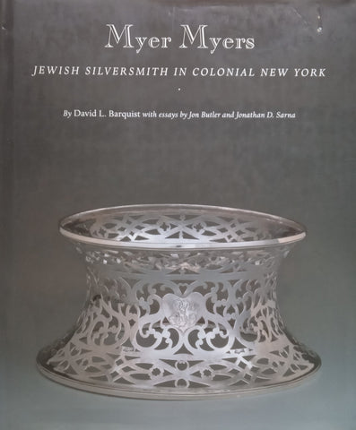 Myer Myers: Jewish Silversmith in Colonial New York | David L. Barquist, et al.