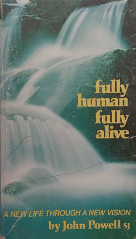 Fully Human, Fully Alive: A New Life Through a New Vision | John Powell