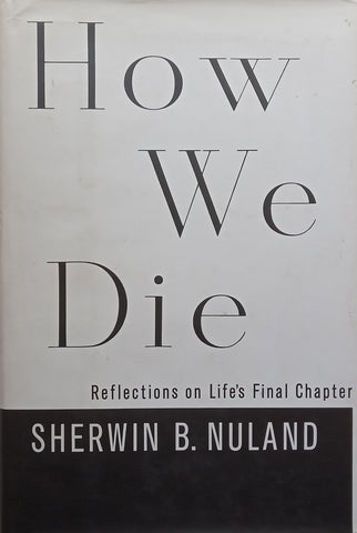 How We Die: Reflections on Life’s Final Chapter | Sherwin B. Nuland