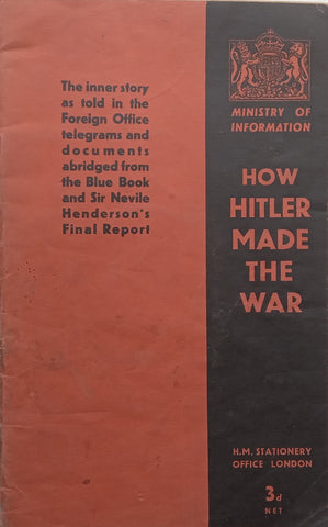 How Hitler Made the War: The Inner Story as Told in the Foreign Office Telegrams and Documents (Published 1939, With Receipt)