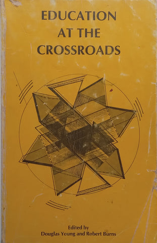 Education at the Crossroads: Papers to Mark 75 Years of Teacher Education at UCT, 1911-1986 | Douglas Young &amp; Robert Burns (Eds.)