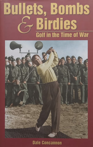 Bullets, Bombs &amp; Birdies: Golf in the Time of War | Dale Concannon