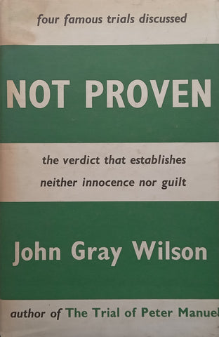 Not Proven: Four Famous Trials Discussed | John Gray Wilson