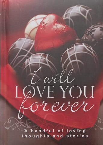 I Will Love You Forever: A Handful of Loving Thoughts and Stories