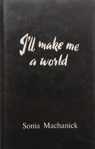 I’ll Make Me a World (Poems) | Sonia Machanick