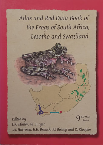 Atlas and Red Data Book of the Frogs of South Africa, Lesotho and Swaziland | L. R. Minter, et al. (Eds.)