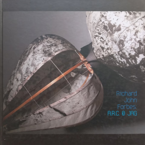 Richard John Forbes: A.R.C. @ JAG (Catalogue to Accompany the Exhibition)