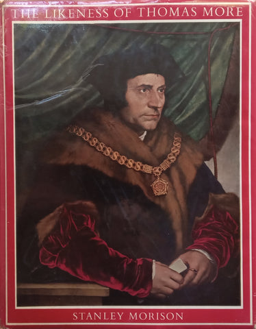 The Likeness of Thomas More: An Iconographical Survey of Three Centuries | Stanley Morison