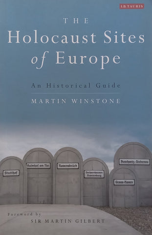 The Holocaust Sites of Europe: An Historical Guide | Martin Winstone