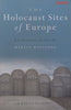 The Holocaust Sites of Europe: An Historical Guide | Martin Winstone