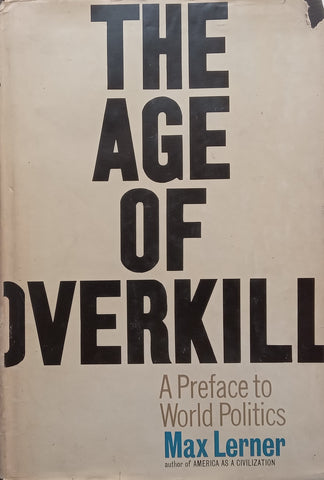The Age of Overkill: A Preface to World Politics | Max Lerner
