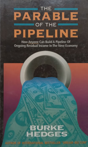 The Parable of the Pipeline: How Anyone Can Build a Pipeline of Ongoing Residual Income | Burke Hedges