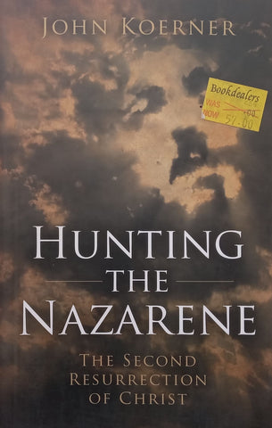 Hunting the Nazarene: The Second Resurrection of Christ | John Koerner