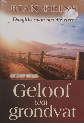 Geloof Wat Grondvat (Afrikaans, Large Print Edition) | Rian Prins