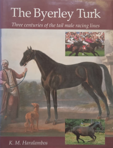 The Byerley Turk: Three Centuries of the Tail Male Racing Lines | K. M. Haralambos