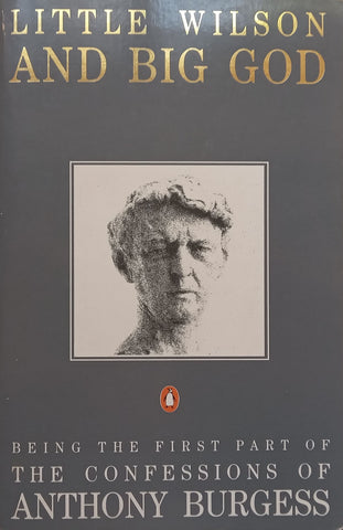 Little Wilson and Big God: Being the First Part of the Confessions of Anthony Burgess | Anthony Burgess