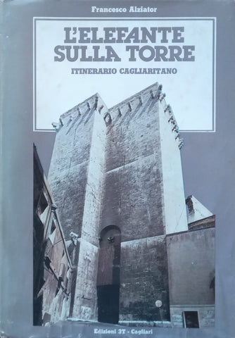 L’Elefante Sulla Torre: Itinerario Cagliaritano (Italian) | Francesco Alziator