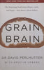 Grain Brain: The Surprising Truth About Wheat, Carbs, and Sugar – Your Brain’s Silent Killers | David Perlmutter & Kristin Loberg