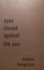 Eyes Closed Against the Sun | Douglas Livingstone