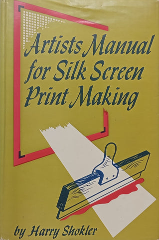 Artists Manual for Silk Screen Print Making (Copy of SA Artist Cecily Sash and Signed by Her) | Harry Shokler