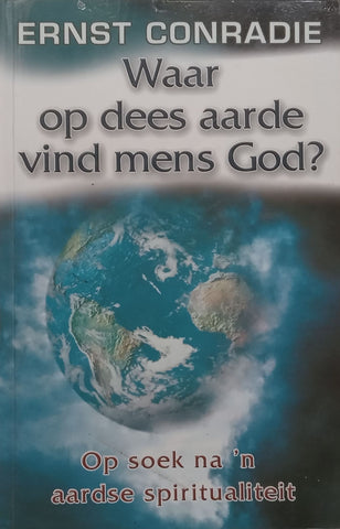 Waar Op Dees Aarde Vind Mens God? (Afrikaans) | Ernst Conradie