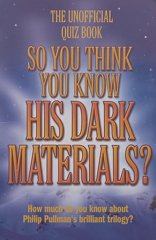 So You Think You Know His Dark Materials? The Unofficial Quiz Book | Clive Gifford
