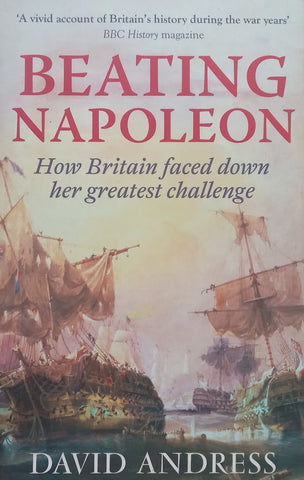 Beating Napoleon: How Britain Faced Down Her Greatest Challenge | David Andress