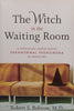 The Witch in the Waiting Room: A Physician Investigates Paranormal Phenomena in Medicine | Robert S. Bobrow