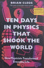 Ten Days in Physics that Shook the World: How Physicists Transformed Everyday Life | Brian Clegg